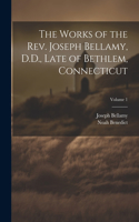 Works of the Rev. Joseph Bellamy, D.D., Late of Bethlem, Connecticut; Volume 1