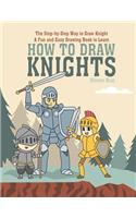 Step-by-Step Way to Draw Knight: A Fun and Easy Drawing Book to Learn How to Draw Knights