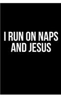 I Run On Naps And Jesus