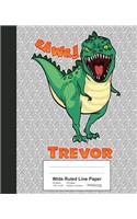 Wide Ruled Line Paper: TREVOR Dinosaur Rawr T-Rex Notebook(Weezag Wide Ruled Line Paper Notebook)