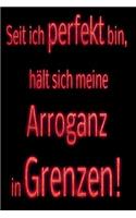 Seit ich perfekt bin, hält sich meine Arroganz in Grenzen!: kariertes Notizbuch mit 120 Seiten - 6x9 Zoll - Malbuch, Malheft, Tagebuch, Notizbuch, Schulheft uvm. - lustig