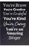 You're Brave You're Creative You're Grateful You're Kind You're Caring You're An Amazing Singer