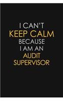 I Can't Keep Calm Because I Am An Audit Supervisor