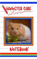 Hamster Care Notebook: Customized Kid-Friendly & Easy to Use, Daily Hamster Log Book to Look After All Your Small Pet's Needs. Great For Recording Feeding, Water, Cleaning