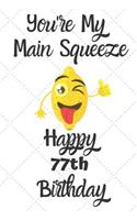 You're My Main Squeeze Happy 77th Birthday: 77 Year Old Birthday Gift Pun Journal / Notebook / Diary / Unique Greeting Card Alternative