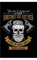 You Don't Always Need a Plan Sometimes You Just Need a Pair of Balls and a Viking Beard