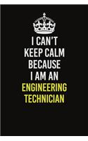 I Can&#65533;t Keep Calm Because I Am An Engineering technician