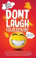 Don't Laugh Challenge - Thanksgiving Edition The Funniest Turkey Stuffing Laugh Out Loud Jokes, One Liners, Riddles, Brain Teasers, Knock Knock Jokes, Fun Facts, Would You Rather, Trick Questions, Tongue Twisters and Trivia! The Best Joke Book for 
