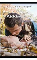 How to Get Back Your Marriage