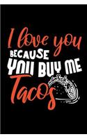 I Love You Because You Buy Me Tacos