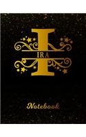 Ira Notebook: Letter I Personalized First Name Personal Writing Notepad Journal Black Gold Glittery Pattern Effect Cover College Ruled Lined Paper for Journalists