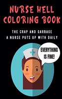 Nurse Hell Coloring Book: The Crap And Garbage A Nurse Puts Up With Daily. Color the Stress Away and Bring Humor and Laughter to the Office With These Beautiful Adult Drawing