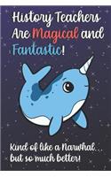 History Teachers Are Magical and Fantastic! Kind of Like A Narwhal, But So Much Better!