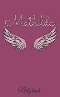 Mathilda Notizbuch: Personalisiertes Engel Tage-/ Notizbuch mit dem Vornamen Mathilda und ganzen 100 linierten Seiten im 6x9 Zoll Format (ca.DIN A5). Optimal als Schrei