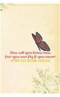 How Will You Know How Far You Can Fly If You Never Spread Your Wings: Blank Lined Notebook ( Butterfly ) (Yellow And Flower)