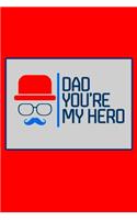 Dad You're My Hero: Gift Journal Notebook for Dads, Fathers and Grandpas