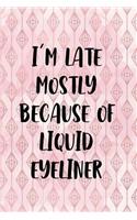 I'm Late Mostly Because Of Liquid Eyeliner: Blank Lined Notebook Journal Diary Composition Notepad 120 Pages 6x9 Paperback ( Eyeliner ) 1