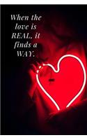 When the love is real, it will finds a way.: Journal notebook for wife, husband, boyfriend, girlfriend- 6x9 college ruled blank pages with check list