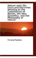Nature and Life: Facts and Doctrines Relating to the Constitution of Matter, the New Dynamics, and T(English)