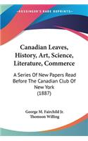 Canadian Leaves, History, Art, Science, Literature, Commerce