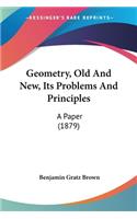 Geometry, Old And New, Its Problems And Principles