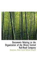 Documents Relating to the Organization of the Illinois Central Rail-Road Company