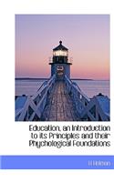 Education, an Introduction to Its Principles and Their Phychological Foundations