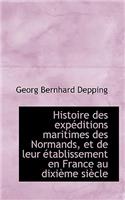 Histoire Des Exp Ditions Maritimes Des Normands, Et de Leur Tablissement En France Au DIXI Me Si CL