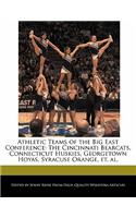 Athletic Teams of the Big East Conference: The Cincinnati Bearcats, Connecticut Huskies, Georgetown Hoyas, Syracuse Orange, Et. Al.