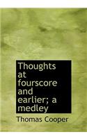 Thoughts at Fourscore and Earlier; A Medley