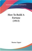 How To Build A Fortune (1913)