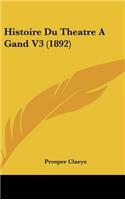Histoire Du Theatre A Gand V3 (1892)