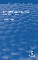 Beyond the Security Dilemma: Ending America's Cold War(Routledge Revivals)