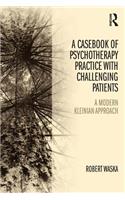 Casebook of Psychotherapy Practice with Challenging Patients