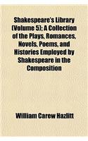 Shakespeare's Library; A Collection of the Plays, Romances, Novels, Poems, and Histories Employed by Shakespeare in the Composition of His Works Volume 5: (English)