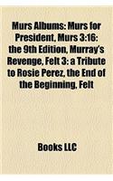 Murs Albums: Murs for President, Murs 3:16: The 9th Edition, Murray's Revenge, Felt 3: A Tribute to Rosie Perez, the End of the Beginning, Felt(English)