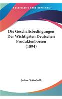 Die Geschaftsbedingungen Der Wichtigsten Deutschen Produktenborsen (1894)