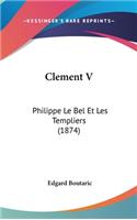 Clement V: Philippe Le Bel Et Les Templiers (1874)