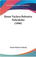 Basne Vaclava Bolemira Nebeskeho (1886)