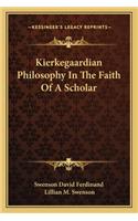 Kierkegaardian Philosophy in the Faith of a Scholar
