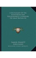 Dictionary of the Anonymous and Pseudonymous Literature of Great Britain V4