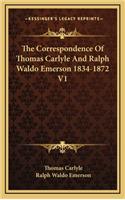 The Correspondence of Thomas Carlyle and Ralph Waldo Emerson 1834-1872 V1