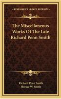 The Miscellaneous Works of the Late Richard Penn Smith