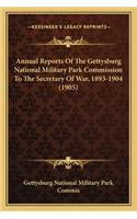 Annual Reports of the Gettysburg National Military Park Commission to the Secretary of War, 1893-1904 (1905)