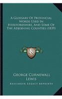 A Glossary of Provincial Words Used in Herefordshire, and Some of the Adjoining Counties (1839)