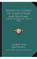 Advanced Course of Composition and Rhetoric: A Series of Practical Lessons (1877)