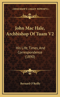 John Mac Hale, Archbishop Of Tuam V2: His Life, Times, And Correspondence (1890)