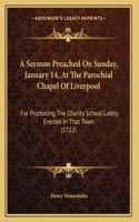A Sermon Preached On Sunday, January 14, At The Parochial Chapel Of Liverpool: (English)