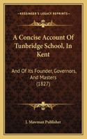 Concise Account Of Tunbridge School, In Kent