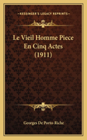 Vieil Homme Piece En Cinq Actes (1911)